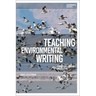 Teaching Environmental Writing: Ecocritical Pedagogy and Poetics
