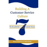 Building a Customer Service Culture: The Seven Serviceelements of Customer Success
