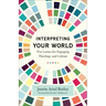 Interpreting Your World: Five Lenses for Engaging Theology and Culture
