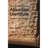 An Introduction to Akkadian Literature: Contexts and Content