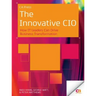 The Innovative CIO: How It Leaders Can Drive Business Transformation