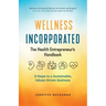 Wellness Incorporated: The Health Entrepreneur's Handbook