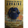 Reporting the War in Ukraine