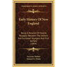 Early History Of New England: Being A Relation Of Hostile Passages Between The Indians And European Voyagers And First Settlers (1864)