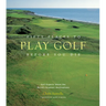 Fifty Places to Play Golf Before You Die: Golf Experts Share the World's Greatest Destinations