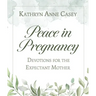 Peace in Pregnancy: Devotions for the Expectant Mother