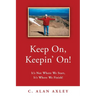 Keep On, Keepin' On!: It's Not Where We Start, It's Where We Finish!