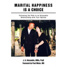 Marital Happiness Is a Choice: Following the Path to an Enjoyable Relationship with Your Spouse