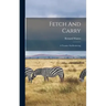 Fetch And Carry: A Treatise On Retrieving