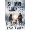 Survive the Darkness: A Post Apocalyptic EMP Survival Thriller