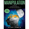 Manipulation: 3 Books in 1 - Complete Guide to Analyzing and Speed Reading Anyone on The Spot, and Influencing Them with Subtle Pers