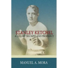 Stanley Ketchel: A Life of Triumph and Prophecy