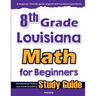8th Grade Louisiana Math for Beginners: Standardized Testing and Home Schooling Study Guide