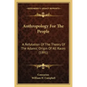 Anthropology For The People: A Refutation Of The Theory Of The Adamic Origin Of All Races (1891)