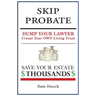 Skip Probate: Dump Your Lawyer Create Your Own Living Trust