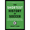 The Shortest History of Soccer: From Ancient Kicking Games to the World's Most Popular Sport