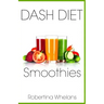 DASH Diet Smoothies: Delicious and Nutritious Smoothies for Great Health