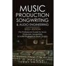 Music Production, Songwriting & Audio Engineering, 2022+ Edition: The Professional Guide for Music Producers, Songwriters & Audio Engineers in Music S