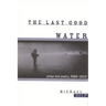 The Last Good Water: Prose and Poetry, 1988-2003