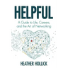 Helpful: A Guide to Life, Careers, and the Art of Networking
