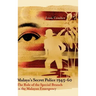 Malaya's Secret Police 1945-60: The Role of the Special Branch in the Malayan Emergency