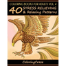 Coloring Books For Adults Volume 4: 40 Stress Relieving And Relaxing Patterns