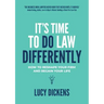 It's Time To Do Law Differently: How to reshape your firm and regain your life