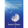 Our Journey of Love: 5 Steps to Navigate Your Care Giving Journey