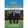 You Are the Next Billionaire: Stand Up, Think More, Think Bigger Than Yourself, and Have the Will to Self-Lift in Business