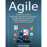 Agile: The Ultimate Guide to Agile Project Management and Kanban for Agile Software Development, Including Explanations for Lean, Scrum, XP, FDD and C