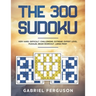 The 300 Sudoku Very Hard Difficult Challenging Extreme Expert Level Puzzles brain workout large print