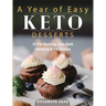 A Year of Easy Keto Desserts: 52 Seasonal Fat Burning, Low-Carb & Paleo Desserts & Fat Bombs with less than 5 gram of carbs