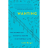 Wanting: The Power of Mimetic Desire in Everyday Life