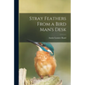 Stray Feathers From a Bird Man's Desk
