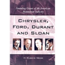 Chrysler, Ford, Durant and Sloan: Founding Giants of the American Automotive Industry