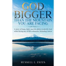 God Is Bigger: Than The Mountain You Are Facing