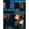 The Guitar Amp Handbook: Understanding Tube Amplifiers and Getting Great Sounds