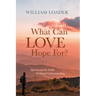 What Can Love Hope For?: Questions for Faith Seeking Understanding