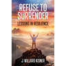 Refuse To Surrender: Lessons In Resilience