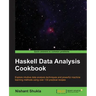 Haskell Data Analysis Cookbook