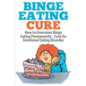 Binge Eating Cure: How to Overcome Binge Eating Permanently