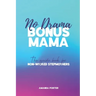 No Drama Bonus Mama: The Guide Book For Non-Wicked Step Mothers
