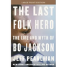 The Last Folk Hero: The Life and Myth of Bo Jackson