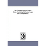 The Complete Works of Robert Burns: Containing His Poems, Songs, and Correspondence.