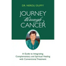 Journey Through Cancer: A Guide to Integrating Complementary and Spiritual Healing with Conventional Treatment