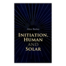 Initiation, Human and Solar: A Treatise on Theosophy and Esotericism