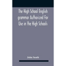 The High School English Grammar Authorized For Use In The High Schools And Collegiate Institutes Of Ontario By The Department Of Education