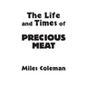 The Life and Times of Precious Meat