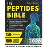 The Peptides Bible: The Ultimate Guide with 150+ Protocols and 500 Scientific Peptide Combinations to Enhance Brain, Muscle, and Metabolism, Optimize