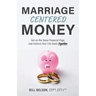 Marriage-Centered Money: Get on the Same Financial Page and Achieve Your Life Goals Together
